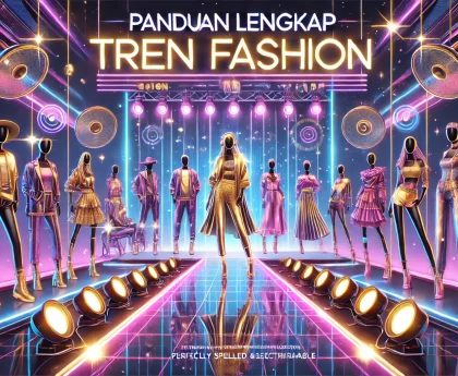 Panduan Lengkap Tren Fashion