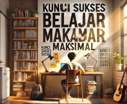 Kunci Sukses Belajar Maksimal